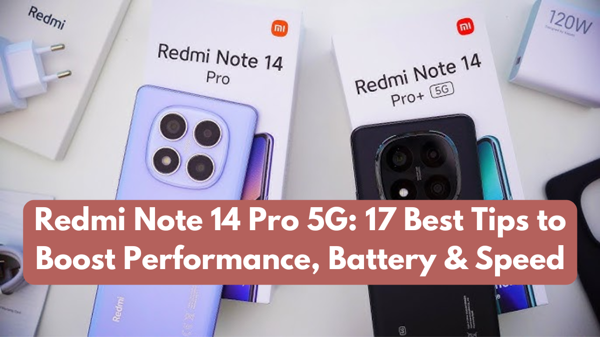 Redmi Note 14 Pro 5G: 17 Best Tips to Boost Performance, Battery & Speed