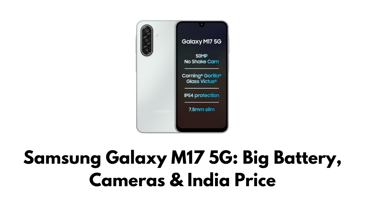 Samsung Galaxy M17 5G: Big Battery, Cameras & India Price