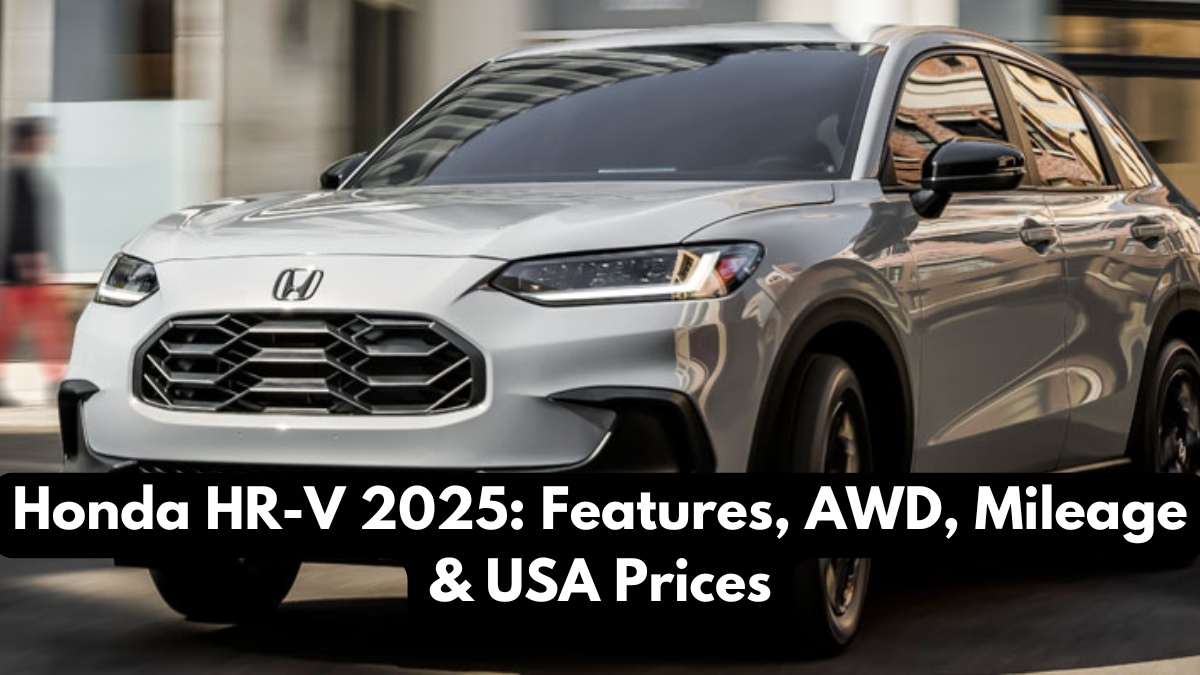 Honda HR-V 2025: Features, AWD, Mileage & USA Prices