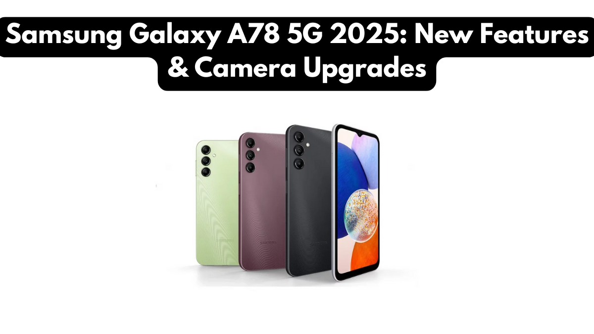 Samsung Galaxy A78 5G 2025: New Features & Camera Upgrades