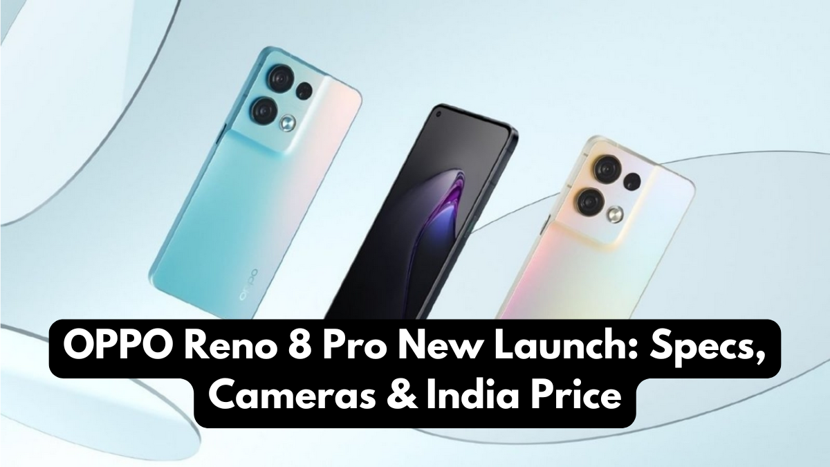 OPPO Reno 8 Pro New Launch: Specs, Cameras & India Price