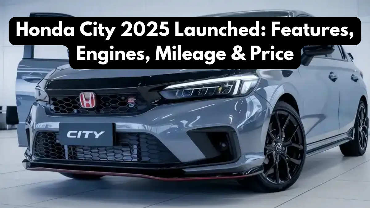 Honda City 2025 Launched: Features, Engines, Mileage & Price