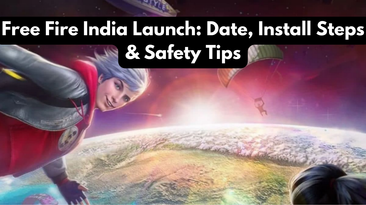 Free Fire India Launch: Date, Install Steps & Safety Tips