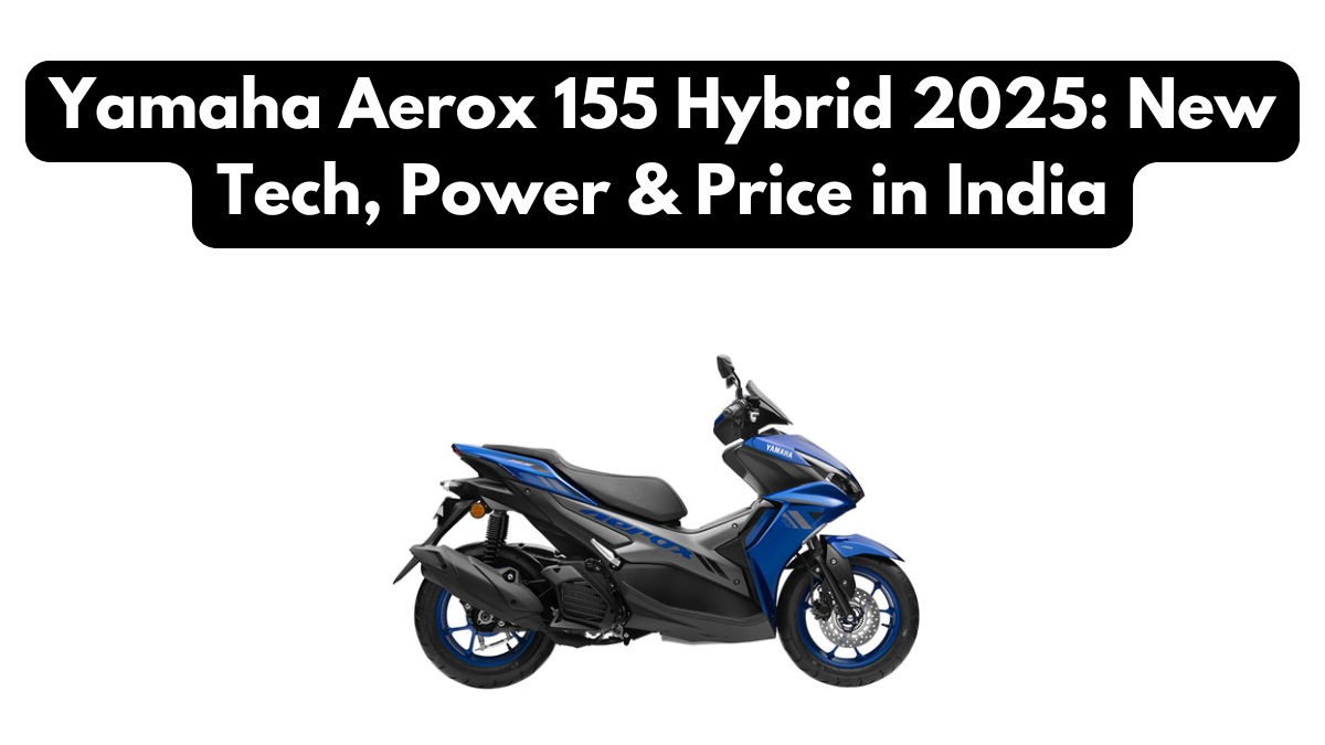 Yamaha Aerox 155 Hybrid 2025: New Tech, Power & Price in India