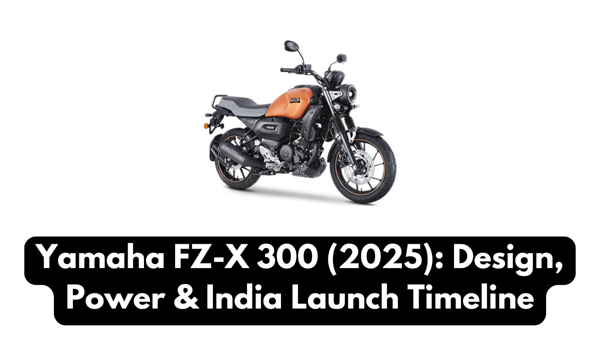 Yamaha FZ-X 300 (2025): Design, Power & India Launch Timeline