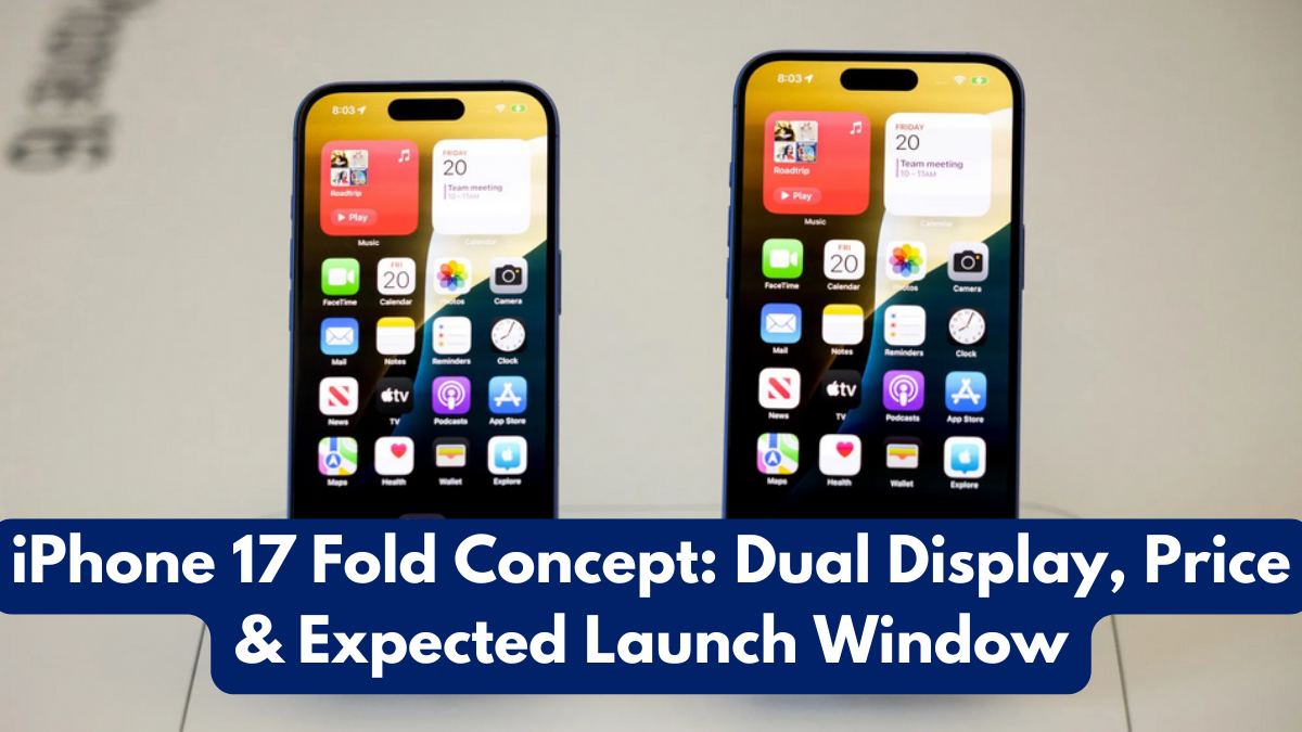 iPhone 17 Fold Concept: Dual Display, Price & Expected Launch Window