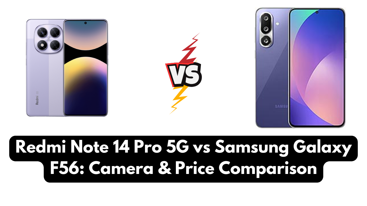 Redmi Note 14 Pro 5G vs Samsung Galaxy F56: Camera & Price Comparison