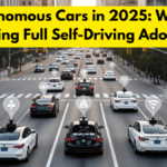 Autonomous Cars in 2025: What’s Stopping Full Self-Driving Adoption?