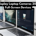 Under-Display Laptop Cameras 2025: True Full-Screen Devices