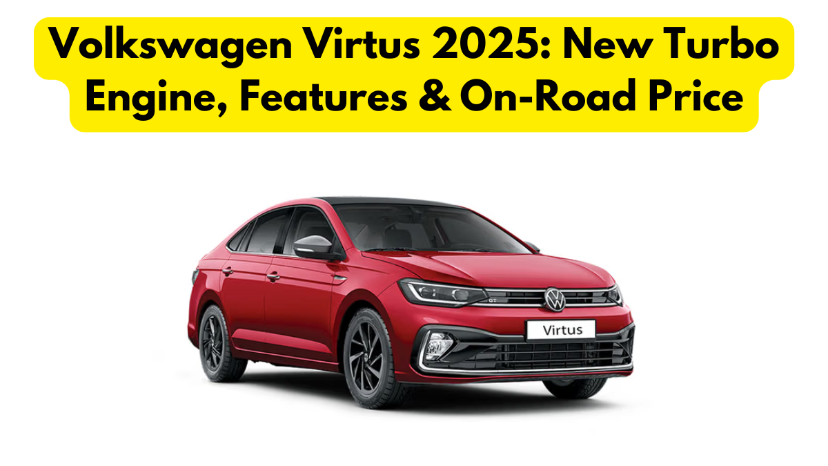 Volkswagen Virtus 2025: New Turbo Engine, Features & On-Road Price