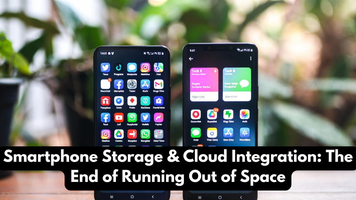 Smartphone Storage & Cloud Integration: The End of Running Out of Space
