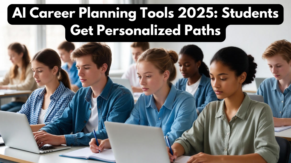 AI Career Planning Tools 2025: Students Get Personalized Paths