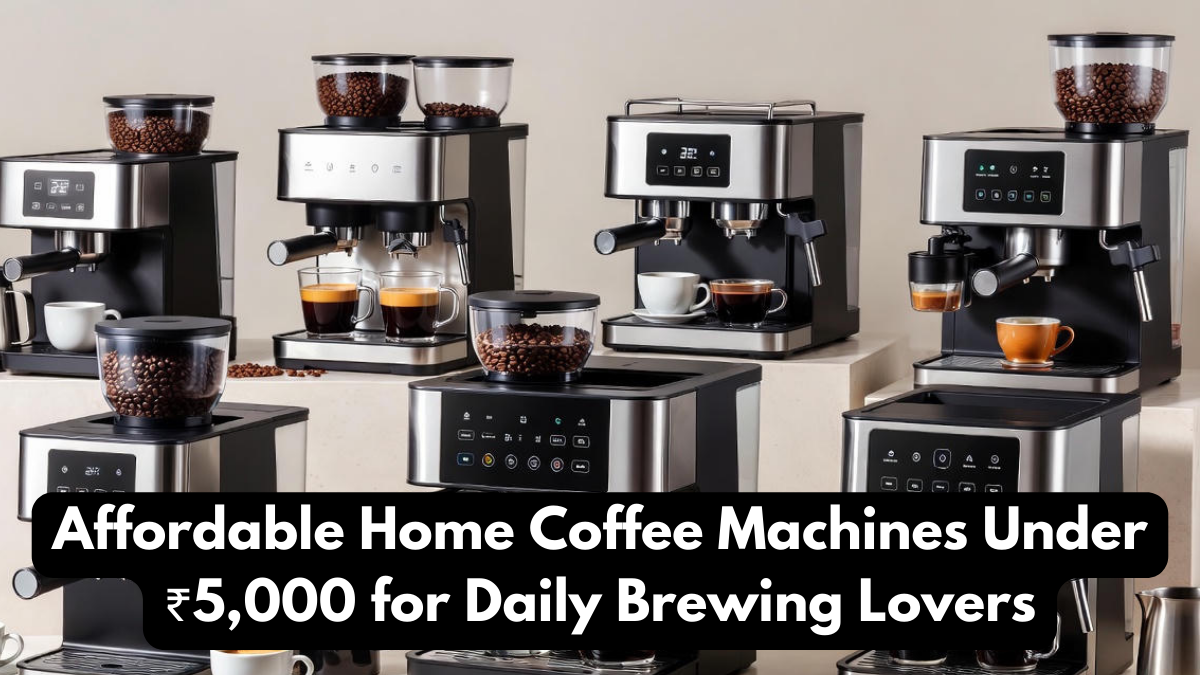 Affordable Home Coffee Machines Under ₹5,000 for Daily Brewing Lovers