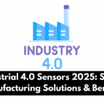 Industrial 4.0 Sensors 2025: Smart Manufacturing Solutions & Benefits