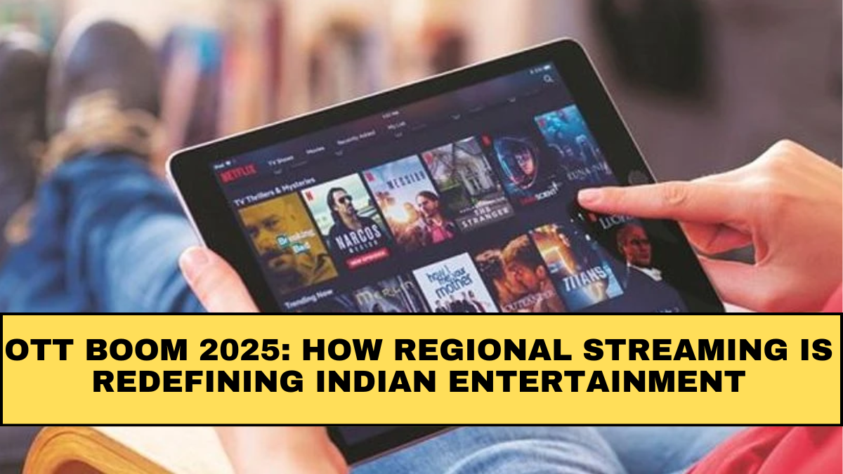 OTT Boom 2025: How Regional Streaming Is Redefining Indian Entertainment
