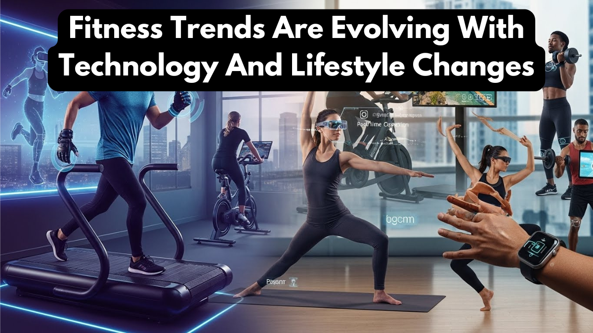 Fitness Trends Are Evolving With Technology And Lifestyle Changes