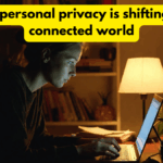 How personal privacy is shifting in a connected world