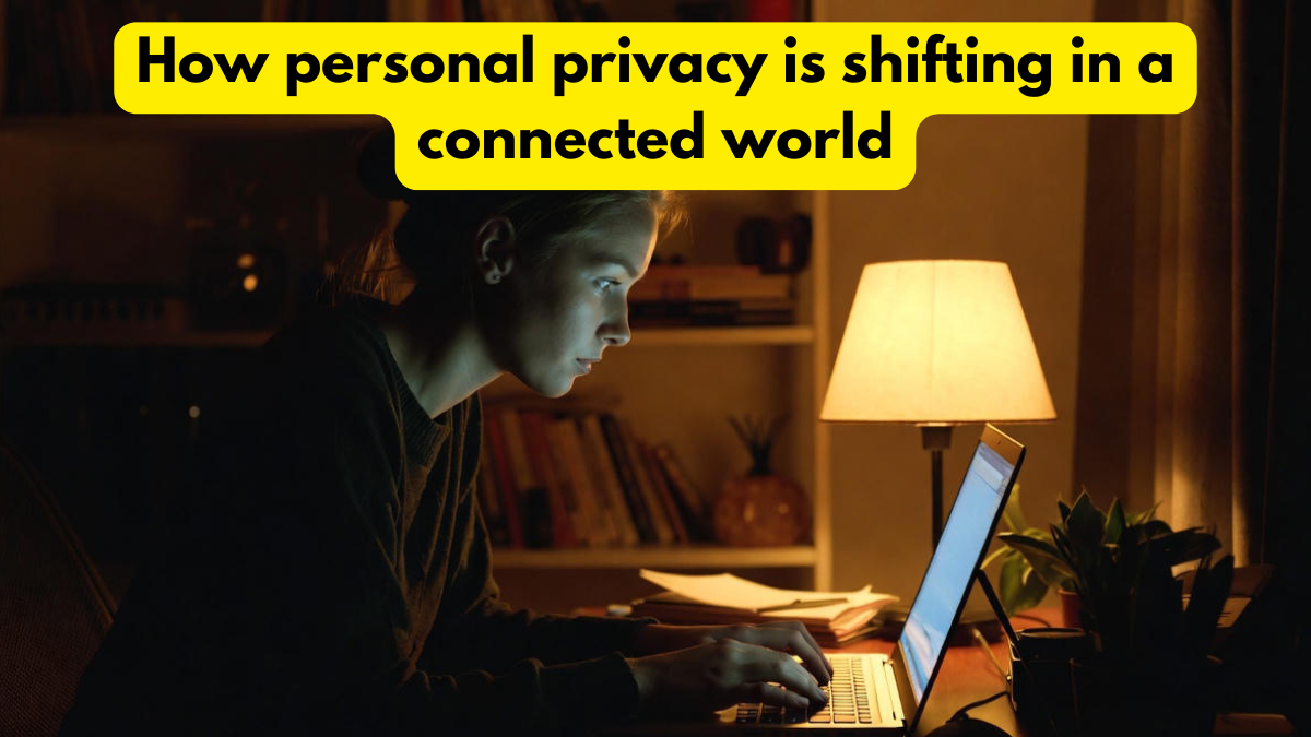 How personal privacy is shifting in a connected world