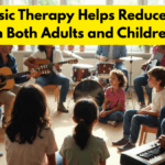 How Music Therapy Helps Reduce Anxiety in Both Adults and Children