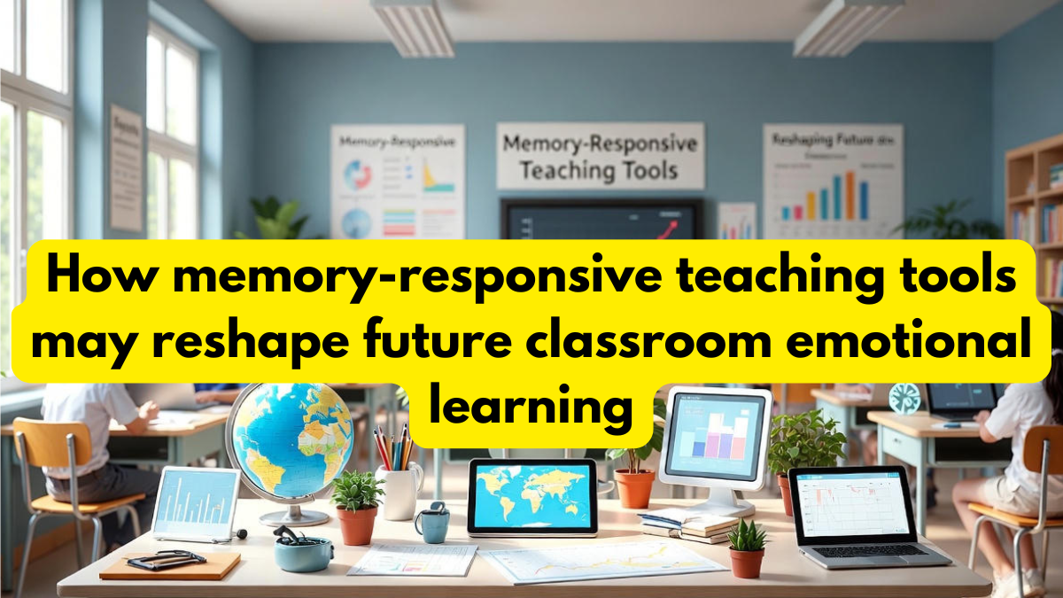 How memory-responsive teaching tools may reshape future classroom emotional learning