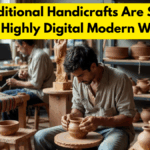 How Traditional Handicrafts Are Surviving In A Highly Digital Modern World