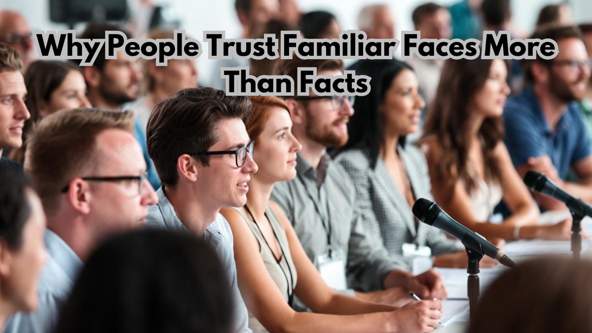 Why People Trust Familiar Faces More Than Facts