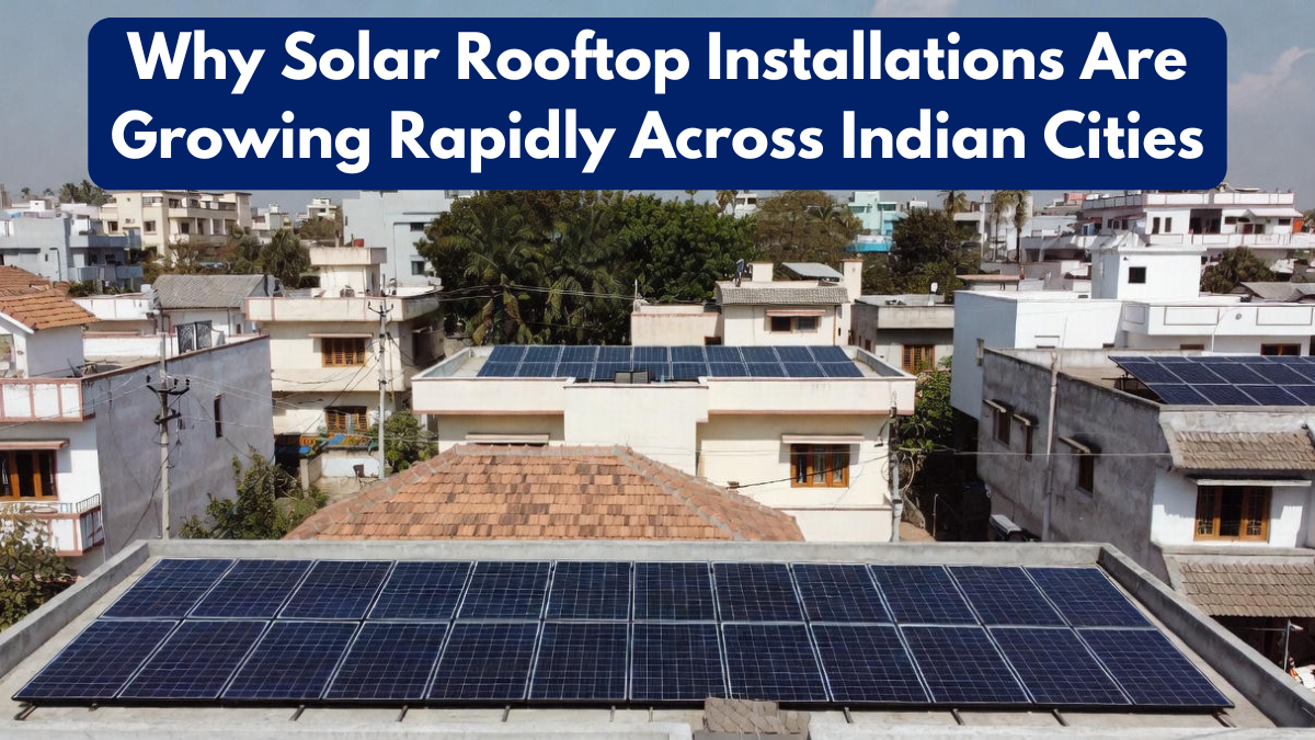 Why Solar Rooftop Installations Are Growing Rapidly Across Indian Cities