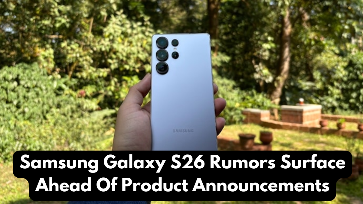 Samsung Galaxy S26 Rumors Surface Ahead Of Product Announcements
