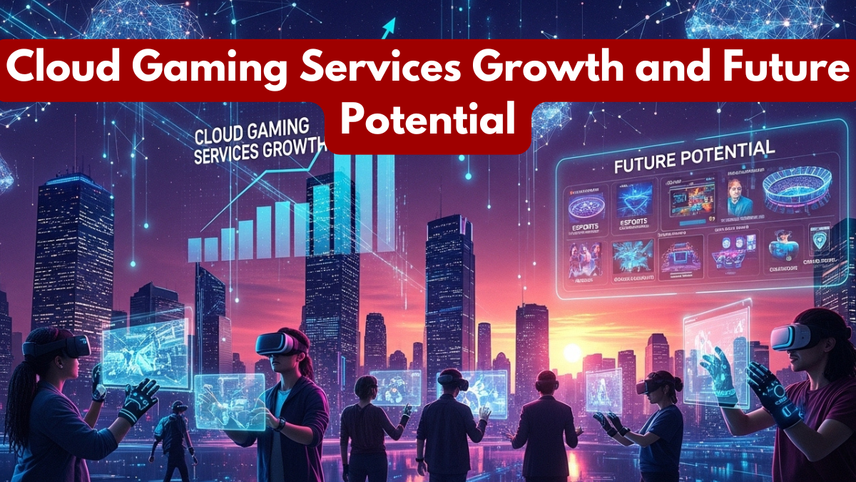 Cloud Gaming Services Growth and Future Potential