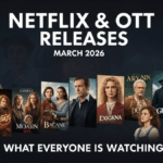Netflix & OTT Releases March 2026: What Everyone Is Watching