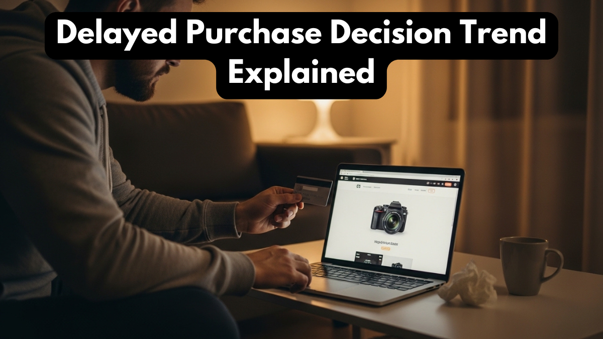 Delayed Purchase Decision Trend Explained